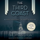 The Third Coast: [When Chicago Built the American Dream] By Thomas Dyja, David Drummond (Read by) Cover Image