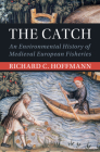 The Catch (Studies in Environment and History) By Richard C. Hoffmann Cover Image