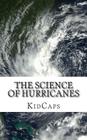The Science of Hurricanes: Understanding Weather Just for Kids! By Kidcaps Cover Image