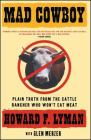Mad Cowboy: Plain Truth from the Cattle Rancher Who Won't Eat Meat By Howard F. Lyman, Glen Merzer (With) Cover Image