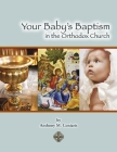 Your Baby’s Baptism in the Orthodox Church By Anthony M. Coniaris Cover Image
