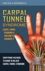 Carpal Tunnel Syndrome: Carpal Tunnel Syndrome is and How to Diagnose It (Everything You Need to Know to Relieve Carpal Tunnel Syndrome) By Angela Merrell Cover Image
