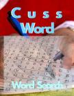 Cuss Word Word Search: Word Search Books for Your Adults & Seniors, Comprehension & Fine Skills to Live a More Fulfilling Life. Cover Image
