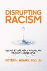 Disrupting Racism: Essays by an Asian American Prodigy Professor Cover Image