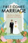 First Comes Marriage: My Not-So-Typical American Love Story By Huda Al-Marashi Cover Image
