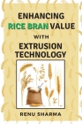 Enhancing Rice Bran Value With Extrusion Technology Cover Image