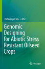 Genomic Designing for Abiotic Stress Resistant Oilseed Crops By Chittaranjan Kole (Editor) Cover Image