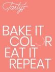 Bake It, Color, Eat It, Repeat.: Eat This, Color That. Cover Image