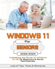 Windows 11 For Seniors: Unleashing the Power of Windows 11 OS for Beginners & Senior Technophobes By Robinson Cortez Cover Image