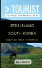 Greater Than a Tourist- Jeju Island South Korea: 50 Travel Tips from a Local Cover Image