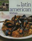 The Latin American Kitchen: A Book of Essential Ingredients with over 200 Authentic Recipes Cover Image