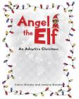Angel the Elf: An Adoptive Christmas By Calvin Murphy, Jessica Murphy Cover Image
