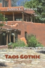 Taos Gothic: A Fernando Lopez Santa Fe Mystery, New and Revised Edition By James C. Wilson Cover Image