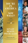You're in America - Now What?: 7 Skillsets to Integrate with Ease and Joy By Senait Mesfin Piccigallo Cover Image