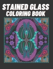 Stained Glass Coloring Book: Creative Patterns And Inspirational Window Designs For Stress Relief And Relaxation By Platine Arrow Cover Image