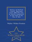History of Harford County, Maryland: From 1608 (the Year of Smith's Expedition) to the Close of the War of 1812 - War College Series Cover Image