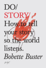 Do Story: How to Tell Your Story So the World Listens. (Do Books #5) By Bobette Buster Cover Image