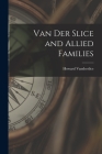 Van Der Slice and Allied Families By Howard 1853-1929 Vanderslice Cover Image