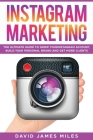 Instagram Marketing: The Ultimate Guide to Grow Your Instagram Account, Build Your Personal Brand and Get More Clients By Miles David James Miles Cover Image