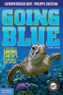 Going Blue: A Teen Guide to Saving Earth's Ocean, Lakes, Rivers & Wetlands, 2nd Edition By Cathryn Berger Kaye, Philippe Cousteau Cover Image