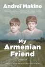 My Armenian Friend: A Novel By Andreï Makine, Geoffrey Strachan (Translated by) Cover Image