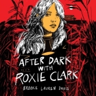 After Dark with Roxie Clark By Brooke Lauren Davis, Jordan Killam (Read by) Cover Image