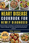 Heart Disease Cookbook for Newly Diagnosed and Meal Plan: Quick and Easy Low-Sodium, Low Potassium and Low-Fat recipes to Manage Your Heart Health and Cover Image