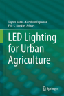 Led Lighting for Urban Agriculture By Toyoki Kozai (Editor), Kazuhiro Fujiwara (Editor), Erik S. Runkle (Editor) Cover Image