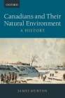 Canadians and Their Natural Environment: A History Cover Image