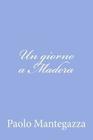 Un giorno a Madera: una pagina dell'igiene d'amore By Paolo Mantegazza Cover Image