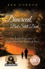 Divorced, But Still Dad: The Faith Principles of Fatherhood for Divorced Men Cover Image
