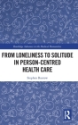 From Loneliness to Solitude in Person-Centred Health Care (Routledge Advances in the Medical Humanities) By Stephen Buetow Cover Image