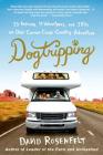 Dogtripping: 25 Rescues, 11 Volunteers, and 3 RVs on Our Canine Cross-Country Adventure By David Rosenfelt Cover Image