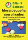 Billar 3 Bandas - Mesa Pequeña Con Círculos: Desde Torneos Profesionales de Campeonato Cover Image
