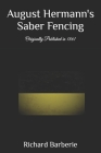 August Hermann's Saber Fencing: Originally Published in 1861 By August Hermann, Richard Barberie Cover Image