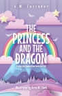 The Princess and the Dragon: A Fairy Tale Chapter Book Series for Kids By A. M. Luzzader, Anna Clark (Illustrator) Cover Image