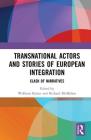 Transnational Actors and Stories of European Integration: Clash of Narratives By Wolfram Kaiser (Editor), Richard McMahon (Editor) Cover Image