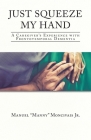Just Squeeze My Hand: A Caregiver's Experience with Frontotemporal Dementia By Jr. Moncivais, Manuel Manny Cover Image