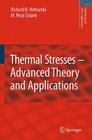 Thermal Stresses -- Advanced Theory and Applications (Solid Mechanics and Its Applications #158) By Richard B. Hetnarski, M. Reza Eslami Cover Image