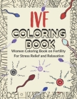IVF coloring Book: Women Coloring Book on Fertility For Stress Relief and Relaxation: Perfect for TWW as Gift ( IVF or IUI help support ) Cover Image