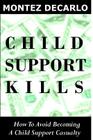 Child Support Kills: How To Avoid Becoming A Child Support Casualty Cover Image