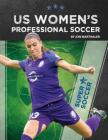 Us Women's Professional Soccer By Jon Marthaler Cover Image