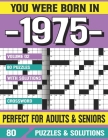 You Were Born In 1975: Crossword Puzzles For Adults: Crossword Puzzle Book for Adults Seniors and all Puzzle Book Fans By G. E. Aliceia Pzle Cover Image