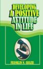 Developing a Positive Attitude in Life: Faith By Franklin N. Abazie Cover Image