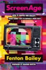 ScreenAge: How TV shaped our reality, from Tammy Faye to RuPaul'™s Drag Race By Fenton Bailey Cover Image