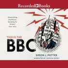 This Is the BBC: Entertaining the Nation, Speaking for Britain, 1922-2022 By Simon J. Potter, Gideon Emery (Read by) Cover Image