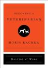 Becoming a Veterinarian (Masters at Work) By Boris Kachka Cover Image