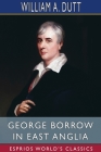 George Borrow in East Anglia (Esprios Classics) Cover Image