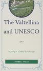 The Valtellina and UNESCO: Making a Global Landscape By Thomas J. Puleo Cover Image