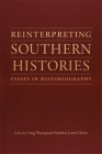 Reinterpreting Southern Histories: Essays in Historiography (Jules and Frances Landry Award) By Craig Thompson Friend (Editor), Lorri Glover (Editor), Peter Onuf (Contribution by) Cover Image